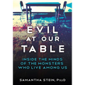 Evil at Our Table: Inside the Minds of the Monsters Who Live Among Us - Hardcover