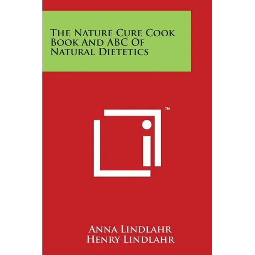 The Nature Cure Cook Book And ABC Of Natural Dietetics - Paperback