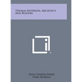 Thomas Jefferson, Architect and Builder - Hardcover