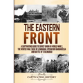 The Eastern Front: A Captivating Guide to Soviet Union in World War 2, the Winter War, Siege of Leningrad, Operation Barbarossa and Battle of Stalingr - Paperback