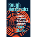 Rough Metaphysics: The Speculative Thought and Mediumship of Jane Roberts - Paperback