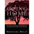 Going Home: One Woman's Journey of Remembrance, Self-Discovery, and the Calling of God. - Paperback