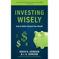 Investing Wisely: How to Better Steward Your Wealth - Paperback
