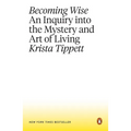 Becoming Wise: An Inquiry Into the Mystery and Art of Living - Paperback