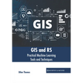 GIS and Rs: Practical Machine Learning Tools and Techniques - Hardcover