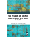 The Wisdom of Dreams: Science, Synchronicity and the Language of the Soul - Paperback