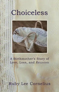 Choiceless: A Birthmother'S Story of Love, Loss & Reunion - Paperback