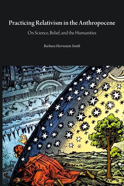 Practicing Relativism in the Anthropocene: On Science, Belief, and the Humanities - Paperback