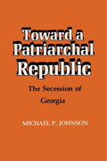 Toward a Patriarchal Republic: The Secession of Georgia - Paperback