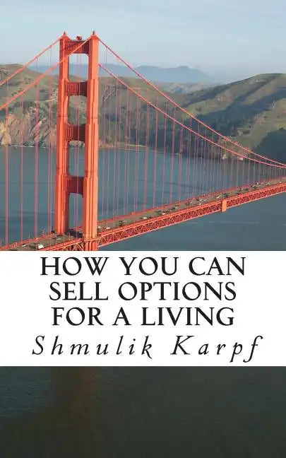 How You Can Sell Options For a Living: A Practical Guide On How To Extract Income From The Markets - Paperback