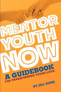 Mentor Youth Now - A Guidebook for Transforming Young Lives - Paperback