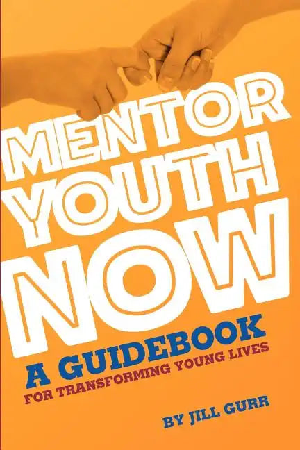 Mentor Youth Now - A Guidebook for Transforming Young Lives - Paperback