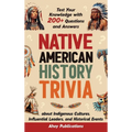 Native American History Trivia: Test Your Knowledge with 200+ Questions and Answers about Indigenous Cultures, Influential Leaders, and Historical Eve - Hardcover