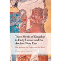 Three Myths of Kingship in Early Greece and the Ancient Near East - Hardcover