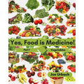 Yes, Food IS Medicine - Part 1: Vegetables: A Guide to Understanding, Growing and Eating Phytonutrient-Rich, Antioxidant-Dense Foods - Paperback