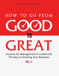 How to Go from Good to Great: Lessons for Management & Leadership - The Key to Growing Your Business (Vol.3) - Paperback