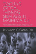 Teaching Critical Thinking Strategies in Mathematics: Exploring the Perceptions of Urban Middle School Math Teachers When Teaching African American Ma - Paperback