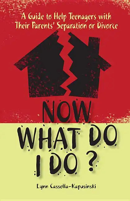 Now What Do I Do?: A Guide to Help Teenagers with Their Parents' Separation or Divorce - Paperback