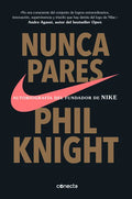 Nunca Pares: Autobiografía del Fundador de Nike / Shoe Dog: A Memoir by the Creator of Nike - Paperback