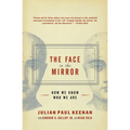 The Face in the Mirror: How We Know Who We Are - Paperback