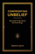 Confronting Unbelief: Your Soul and the City of the Great King - Paperback