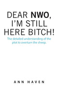 Dear Nwo, I'm Still Here Bitch!: The Detailed Understanding of the Plot to Overturn the Sheep. - Paperback