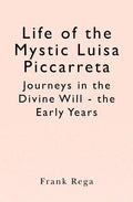 Life of the Mystic Luisa Piccarreta: Journeys in the Divine Will - the Early Years - Paperback