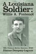 A Louisiana Soldier: Willis A. Fontenot: 86th Chemical Mortar Battalion, WWII - Paperback