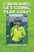 C'Mon Kids, Get Going, Play Golf!: You'll Love It! - Paperback