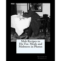 Mob Recipes to Die For. Meals and Mobsters in Photos - Paperback