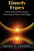 Timely Types: The Psychology of Personality: From Jung to Myers and Briggs - Paperback