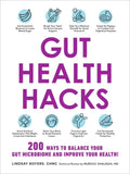 Gut Health Hacks: 200 Ways to Balance Your Gut Microbiome and Improve Your Health! - Paperback