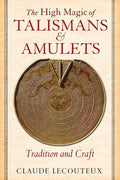 The High Magic of Talismans and Amulets: Tradition and Craft - Hardcover