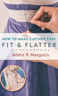 How to Make Clothes That Fit and Flatter: Step-by-Step Instructions for Women Who Like to Sew - Hardcover