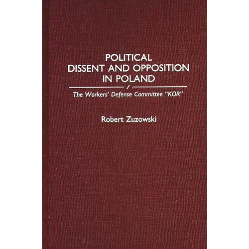 Political Dissent and Opposition in Poland: The Workers' Defense Committee Kor - Hardcover