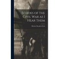 Echoes of the Civil war as I Hear Them - Hardcover