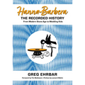 Hanna-Barbera, the Recorded History: From Modern Stone Age to Meddling Kids - Paperback