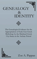 Genealogy and Identity: The Genealogical Evidence for the Appropriation of Early East Greek Mythology by the Mainland Greek City-States in the - Hardcover