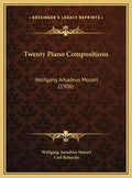 Twenty Piano Compositions: Wolfgang Amadeus Mozart (1906) - Hardcover