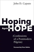 Hoping Against Hope: Confessions of a Postmodern Pilgrim - Paperback