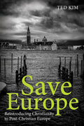 Save Europe: Reintroducing Christianity to Post-Christian Europe - Paperback