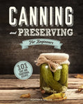 Canning and Preserving for Beginners: A Complete Guide to Water Bath and Pressure Canning. Including 101 Easy and Traditional Recipes for a Healthy an - Paperback