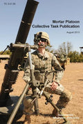 Mortar Platoon Collective Task Publication: The Official U.S. Army Training Circular Tc 3-21.90 (August 2013) - Paperback