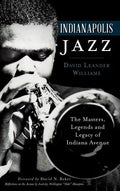 Indianapolis Jazz: The Masters, Legends and Legacy of Indiana Avenue - Hardcover