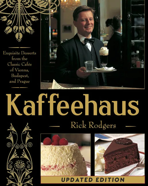 Kaffeehaus: Exquisite Desserts from the Classic Cafes of Vienna, Budapest, and Prague Revised Edition - Hardcover