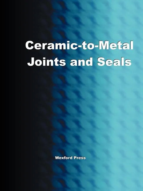 Ceramic-To-Metal Joints and Seals (Ceramics Engineering) - Paperback