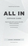 ALL IN Orphan Care: Exploring the Call to Care for Vulnerable Children and Families - Paperback