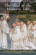 The Ideal of the Monastic Life Found in the Apostolic Age - Paperback