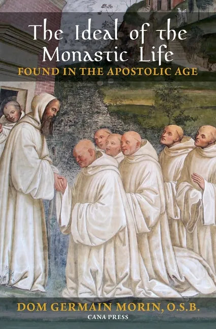 The Ideal of the Monastic Life Found in the Apostolic Age - Paperback