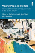 Mixing Pop and Politics: Political Dimensions of Popular Music in the 21st Century - Paperback